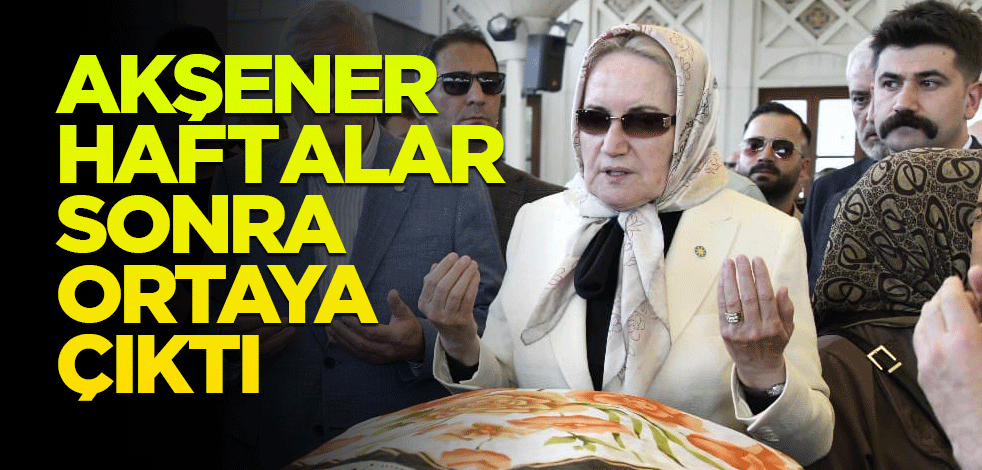 Akşener haftalar sonra orada ortaya çıktı!