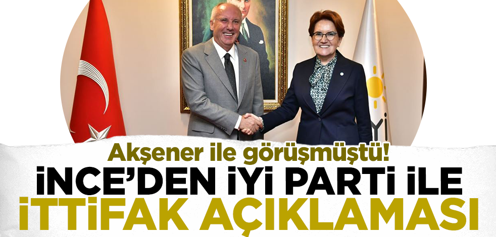 Akşener ile görüşmüştü! Muharrem İnce'den İYİ Parti ile ittifak açıklaması