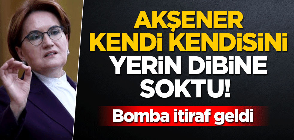 Akşener kendi kendisini yerin dibine soktu! Bomba itiraf geldi