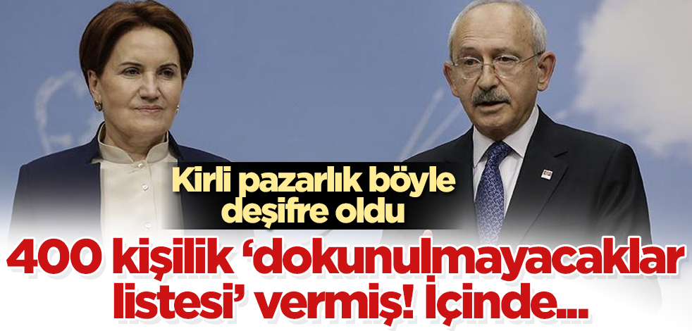 Akşener, Kılıçdaroğlu'na 400 kişilik 'dokunulmayacaklar listesi' vermiş! İçinde...