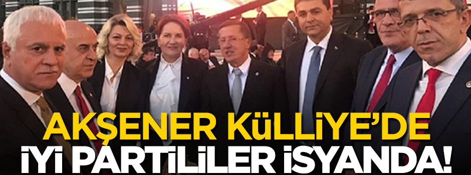 Akşener Külliye'de, İyi Partililer isyanda!