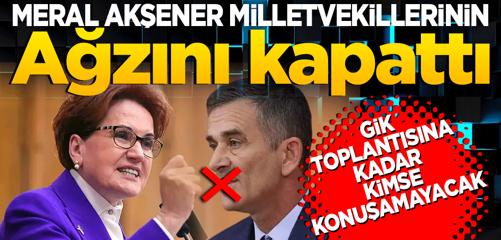 Akşener milletvekillerinin ağzını kapattı! GİK toplantısına kadar kimse konuşmayacak