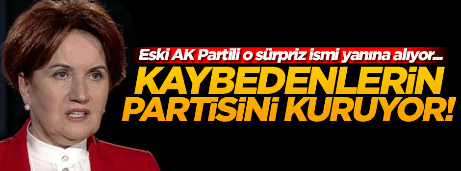 Akşener parti kurmaya hazırlanıyor! Sürpriz ismi yanına alıyor...