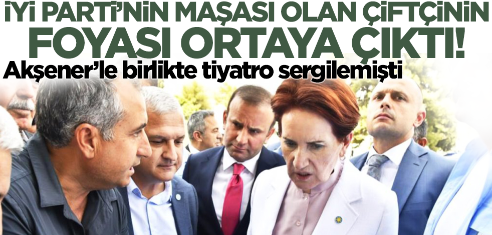 Akşener reklamını yapmıştı! İYİ Parti'nin maşası olan çiftçinin foyası ortaya çıktı