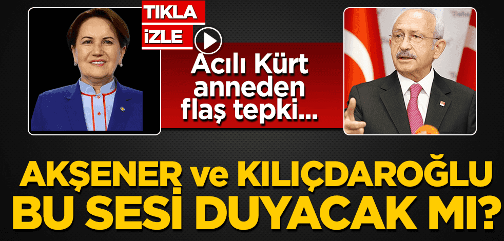 Akşener ve Kılıçdaroğlu kanser hastası acılı bu Kürt annenin sesini duyacak mı?