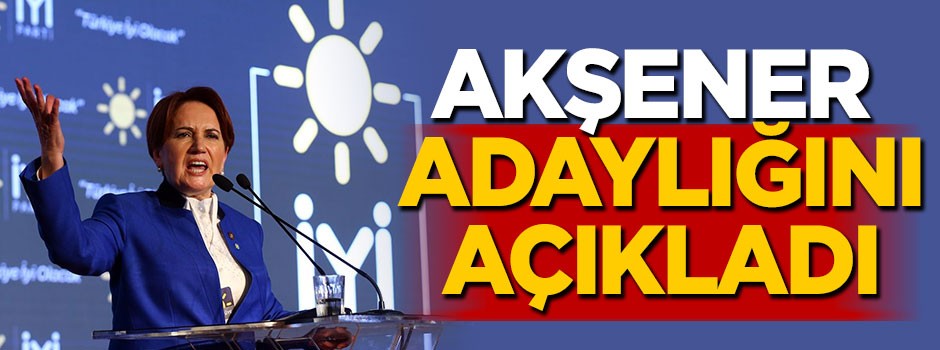 Akşener'den adaylık açıklaması!