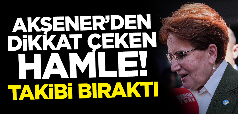 Akşener'den dikkat çeken hamle! Takibi bıraktı