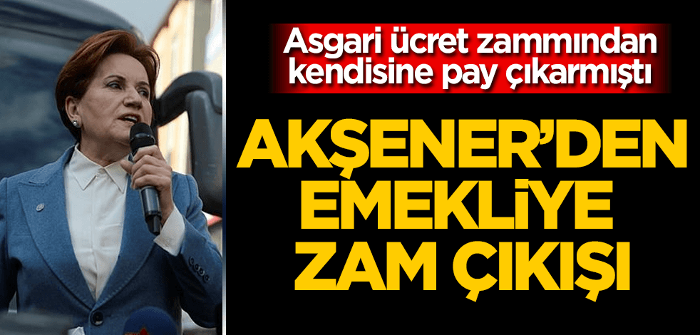 Akşener'den "emekli maaşı" çıkışı