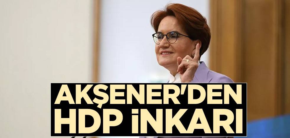 Akşener'den HDP inkarı