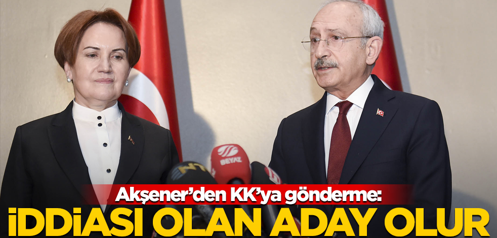 Akşener'den Kılıçdaroğlu'na gönderme! "İddiası olan aday olur"
