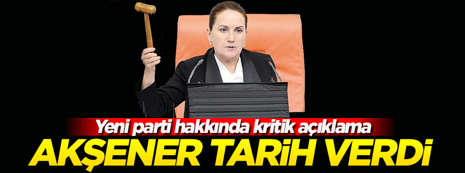 Akşener'den yeni parti hakkında kritik açıklama