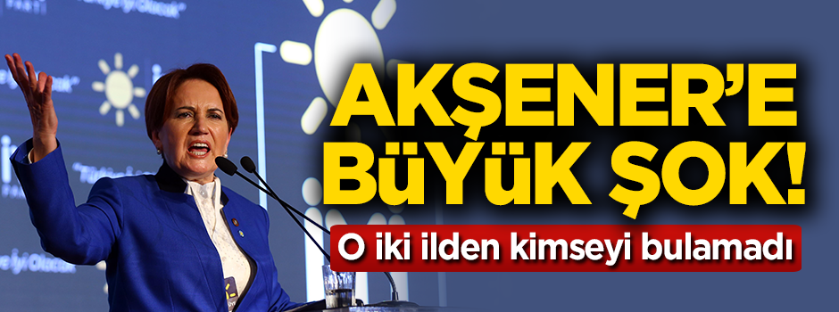 Akşener'e büyük şok! O iki ilden kimseyi bulamadı