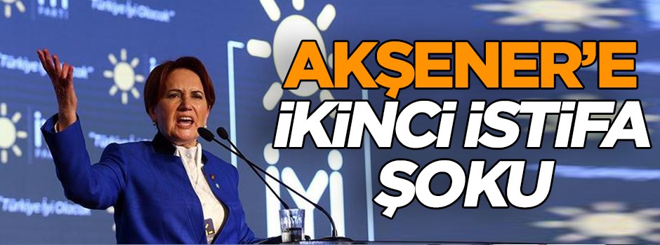 Akşener’e ikinci istifa şoku
