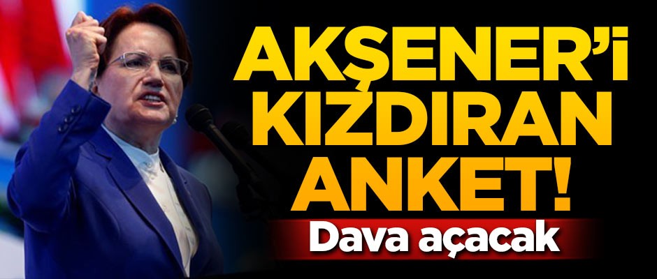 Akşener'i kızdıran anket! Dava açacak