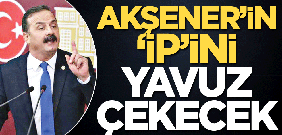 Akşener’in ‘ip’ini yavuz çekecek