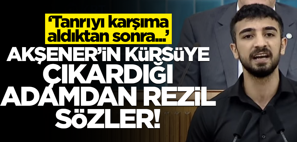 Akşener'in kürsüye çıkardığı adamdan rezil sözler! "Tanrıyı karşıma aldıktan sonra..."