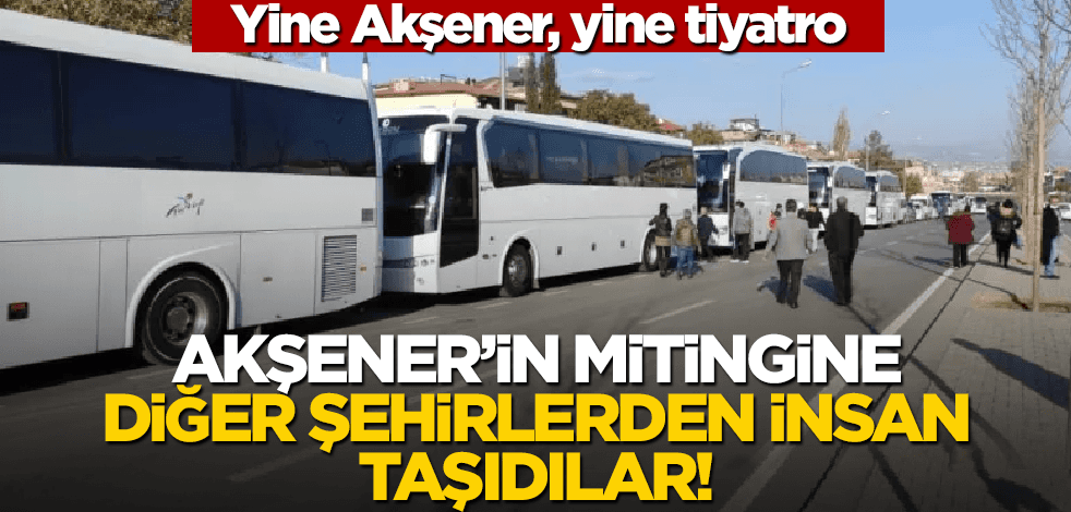 Akşener'in mitingine diğer şehirlerden insan taşındı