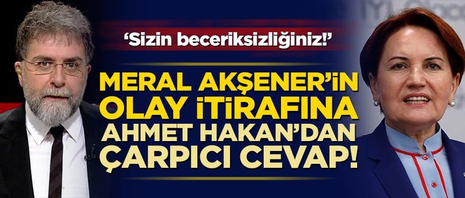 Akşener’in olay itirafına Ahmet Hakan’dan çarpıcı cevap! ‘Sizin beceriksizliğiniz nedeniyle olmasın?’