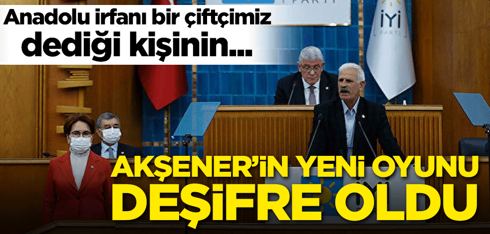 Akşener'in oyunu deşifre oldu! Anadolu irfanı bir çiftçimiz dediği kişinin...