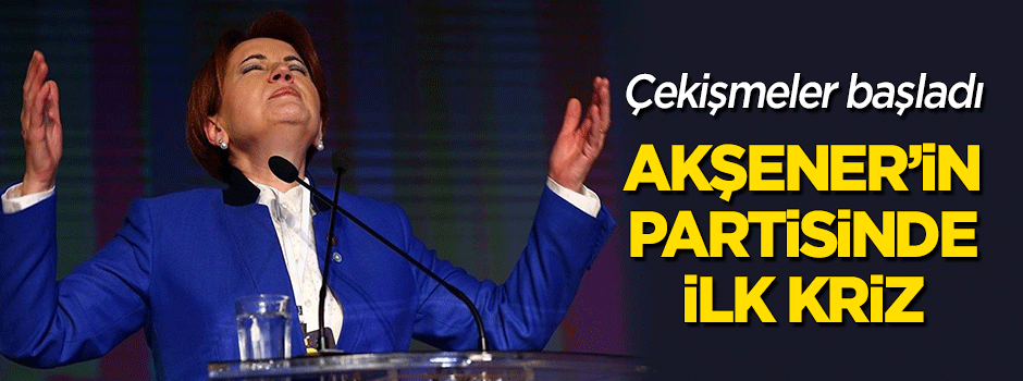 Akşener'in partisinde ilk kriz
