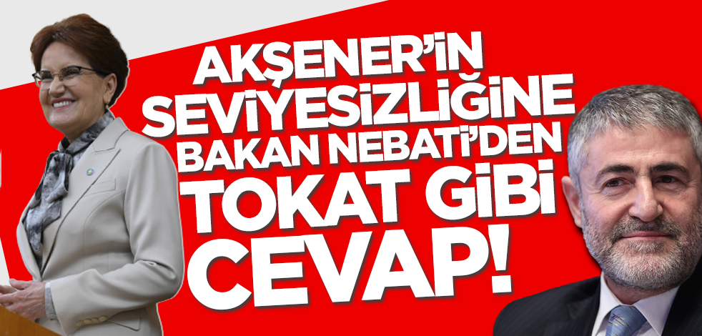 Akşener'in seviyesizliğine Bakan Nebati'den tokat gibi cevap