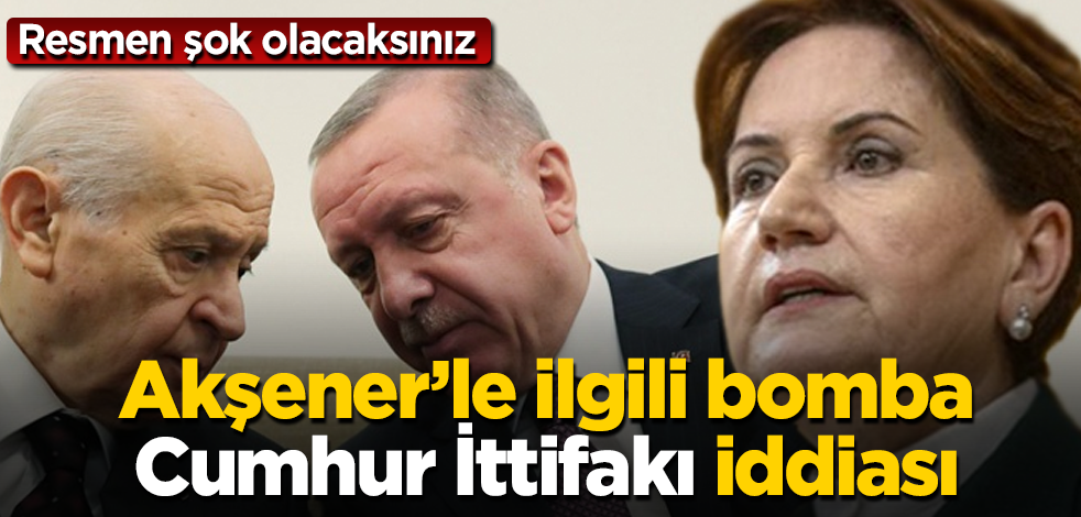 Akşener’le ilgili bomba "Cumhur İttifakı" iddiası! Resmen şok olacaksınız