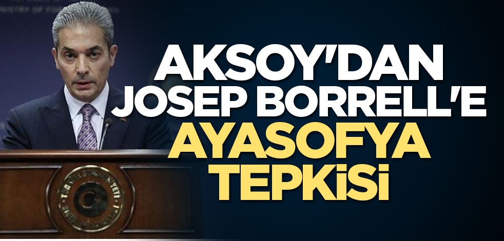 Aksoy'dan Josep Borrell'e Ayasofya tepkisi