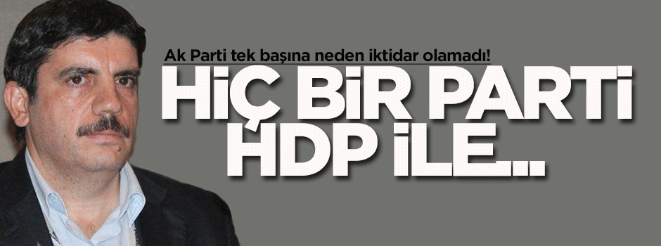 Aktay: Hiçbir parti HDP ile koalisyon yapmak istemez