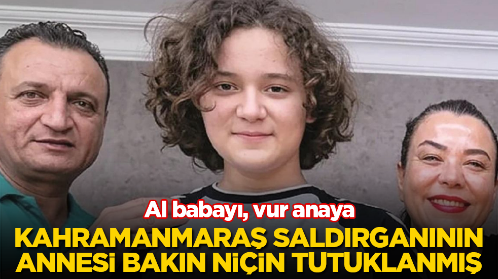 Al babayı, vur anaya! 9 kişiyi katleden Kahramanmaraş saldırganının annesi bakın niçin tutuklanmış 