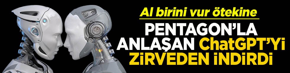 Al birini vur ötekine Pentagon’la anlaşan ChatGPT'yi zirveden indirdi