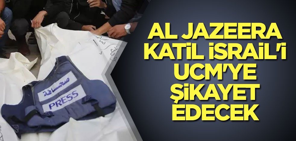 Al Jazeera, katil İsrail'i UCM'ye şikayet edecek