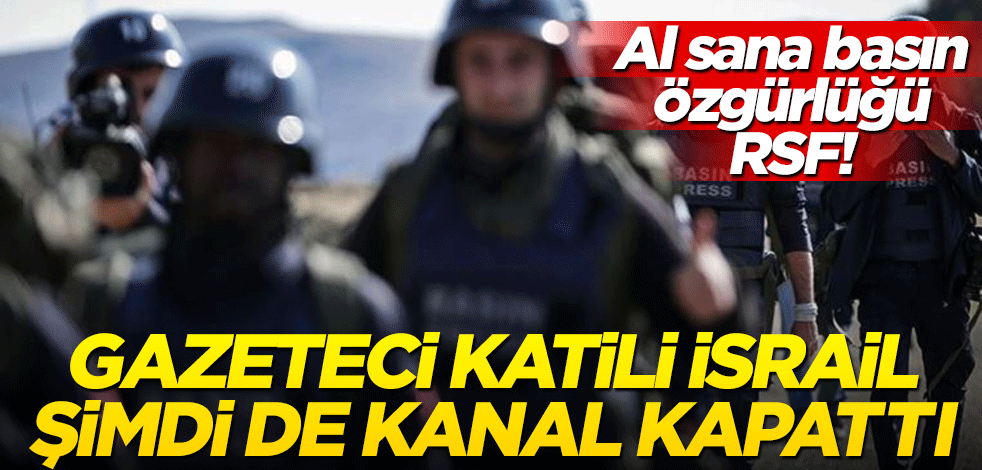 Al sana basın özgürlüğü RSF! Gazeteci katili İsrail şimdi de kanal kapattı