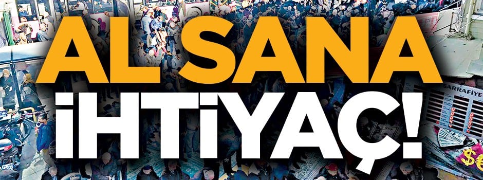Al sana ihtiyaç!