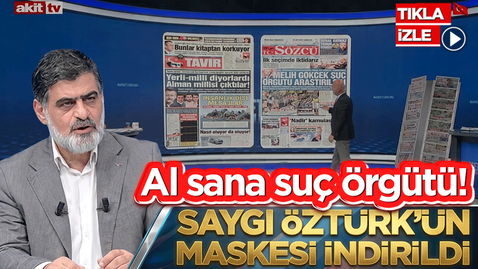 Al sana suç örgütü! Saygı Öztürk’ün maskesi indirildi