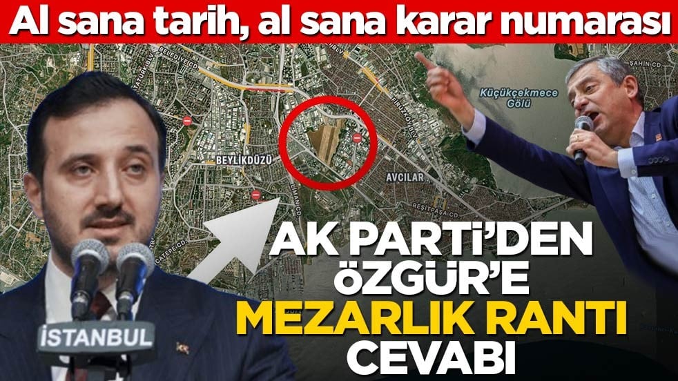 Al sana tarih, al sana karar numarası! AK Parti’den Özgür’e mezarlık rantı cevabı