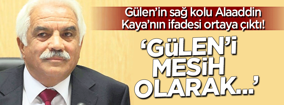 Alaaddin Kaya'nın ifadesi ortaya çıktı!