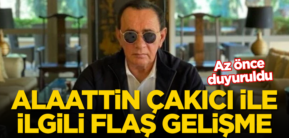 Alaattin Çakıcı ile ilgili flaş gelişme! Az önce duyuruldu