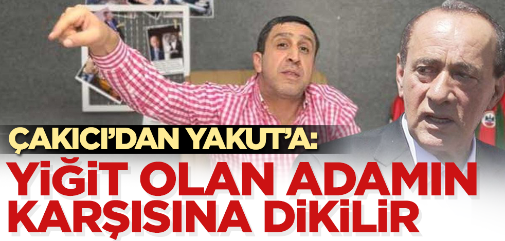 Alaattin Çakıcı'dan Muhammet Yakut'a: Yiğit olan adamın karşısına dikilir!