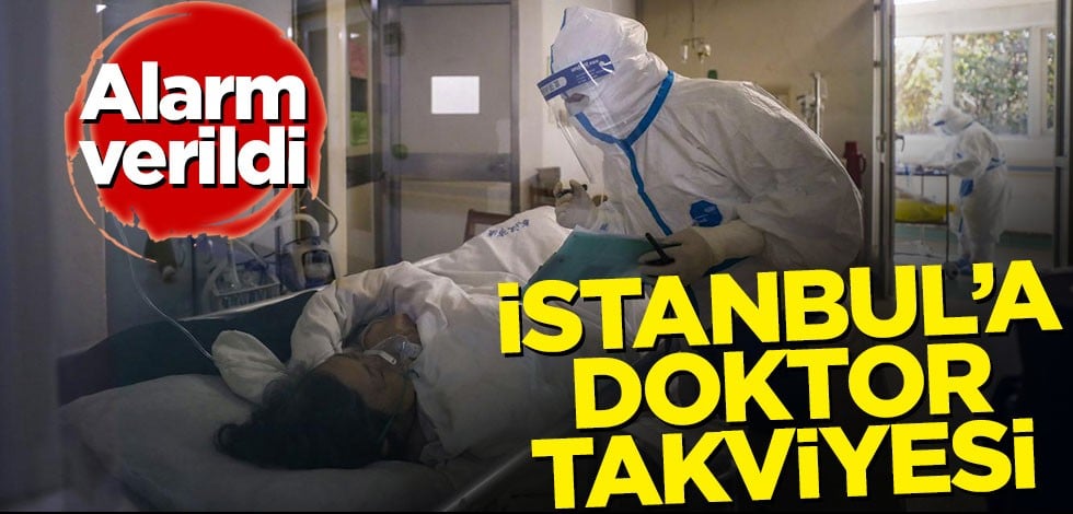Alarm verildi! İstanbul'a doktor takviyesi