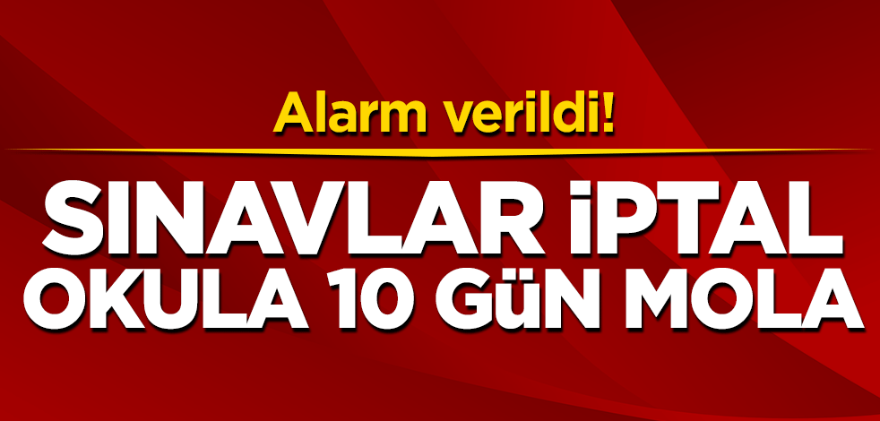 Alarm verildi! Sınavlar iptal edildi, okula 10 gün koronavirüs molası