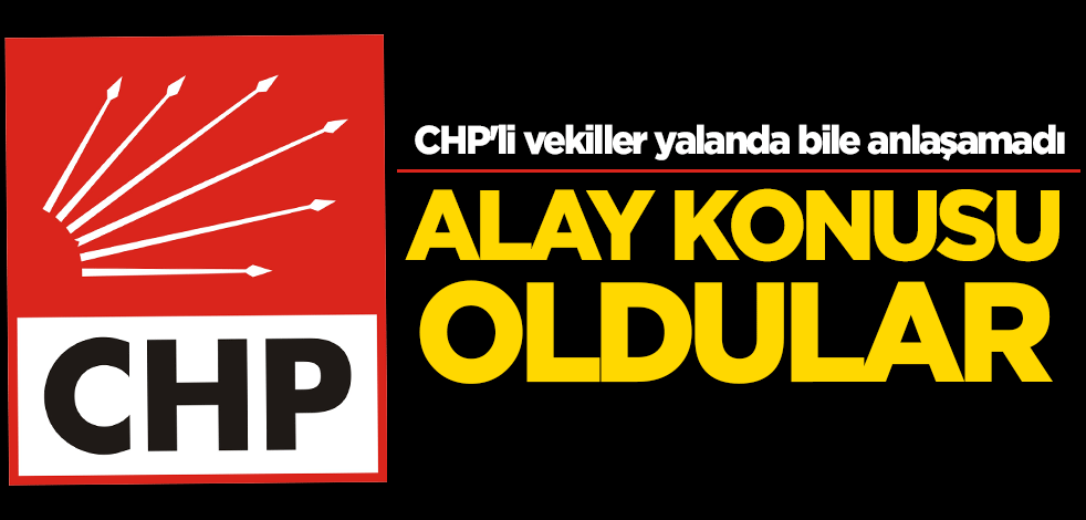 Alay konusu oldular! CHP'li vekiller yalanda bile anlaşamadı