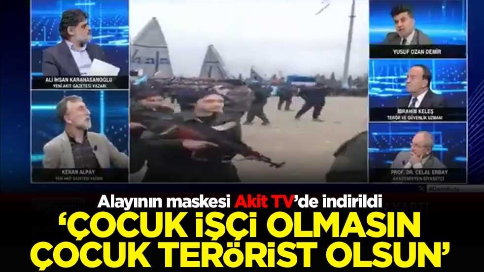 Alayının maskesi Akit TV’de indirildi! ‘Çocuk işçi olmasın çocuk terörist olsun'