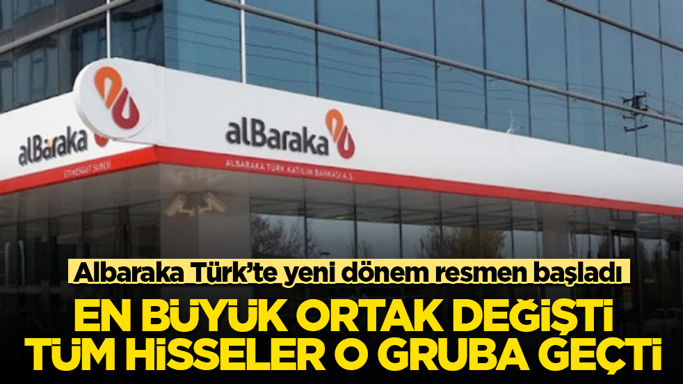 Albaraka Türk’te yeni dönem resmen başladı! En büyük ortak değişti, tüm hisseler o gruba geçti