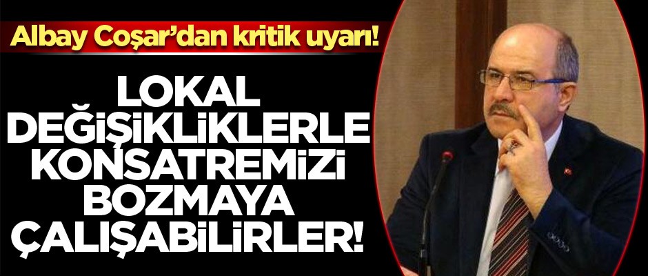 Albay Coşar uyardı: "Lokal değişikliklerle konsantremizi bozmaya çalışabilirler''