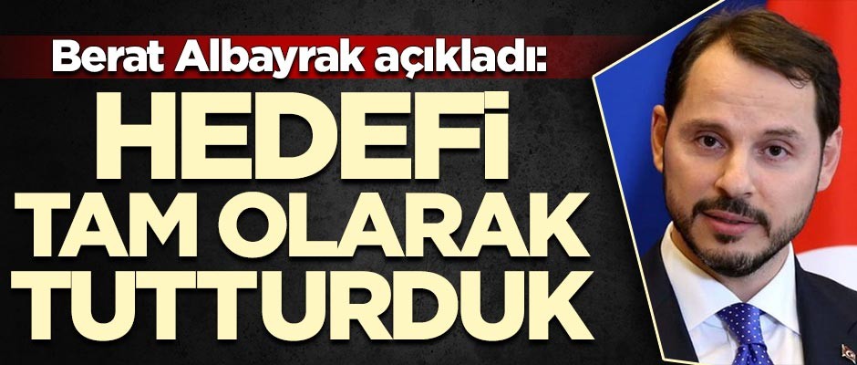 Albayrak açıkladı: Hedefi tam olarak tutturduk