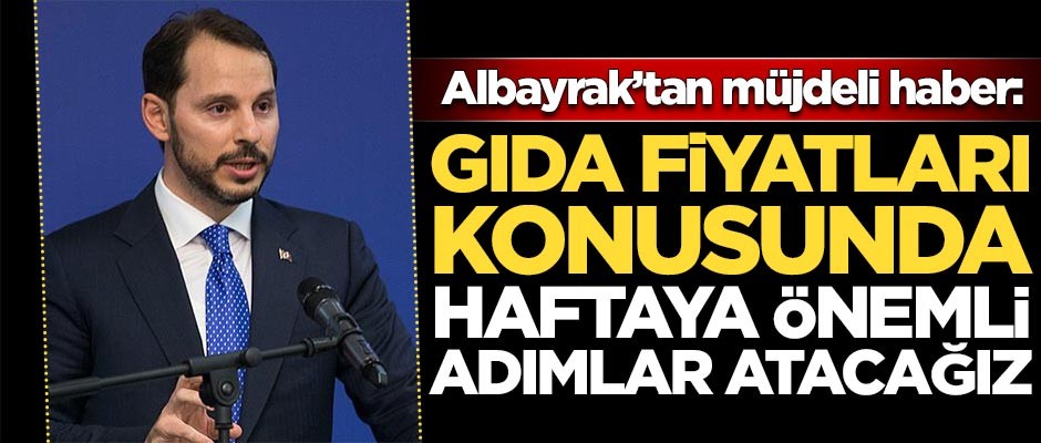 Albayrak duyurdu: Gıda fiyatları konusunda haftaya önemli adımlar atacağız