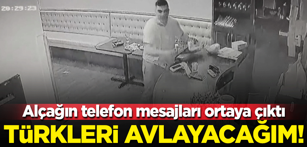 Alçağın telefon mesajlarına ulaşıldı: Türkleri avlayacağım!