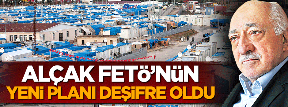 Alçak FETÖ'nün yeni planı deşifre oldu