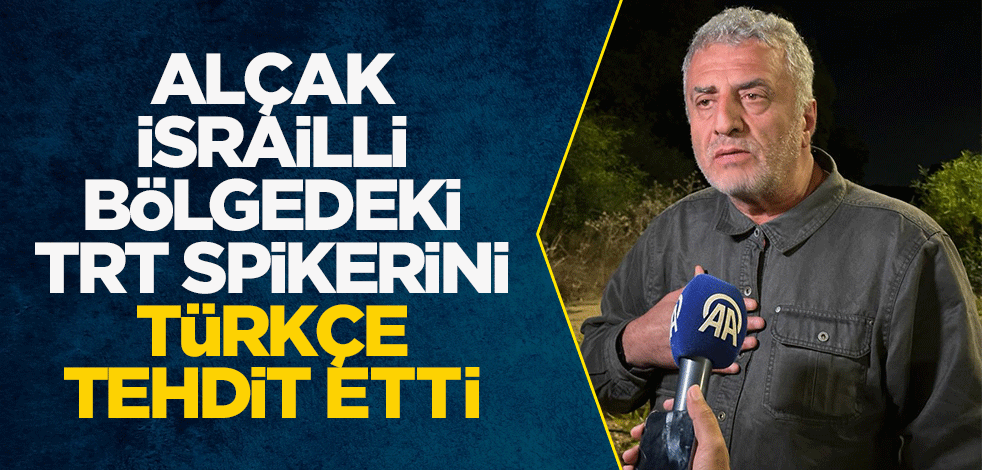 Alçak İsrailli bölgedeki TRT muhabirini türkçe tehdit etti