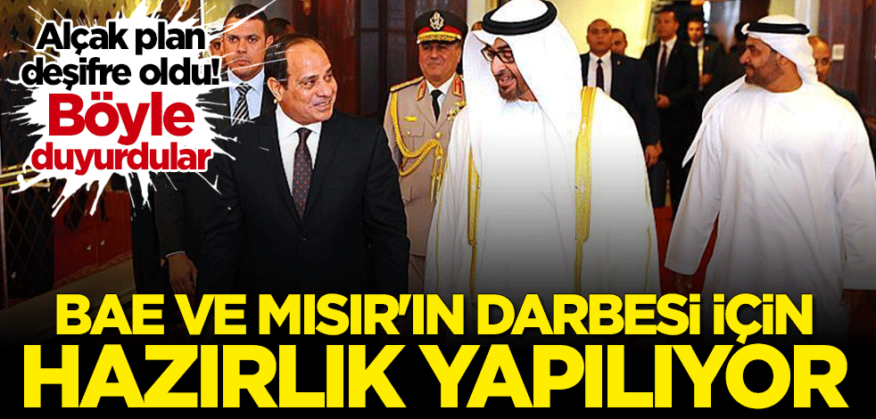 Alçak plan deşifre oldu: BAE ve Mısır'ın darbe yapması için hazırlık yapılıyor